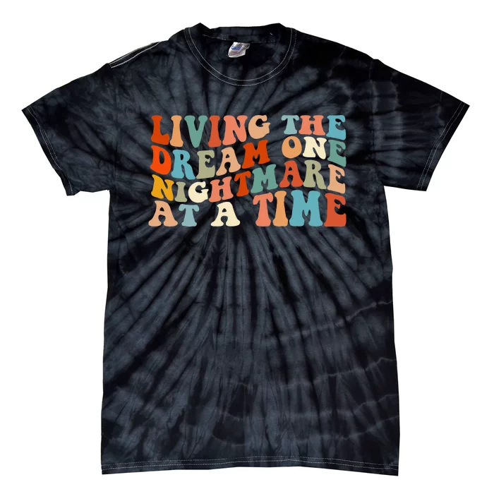 Living The Dream One Nightmare At A Time Tie-Dye T-Shirt