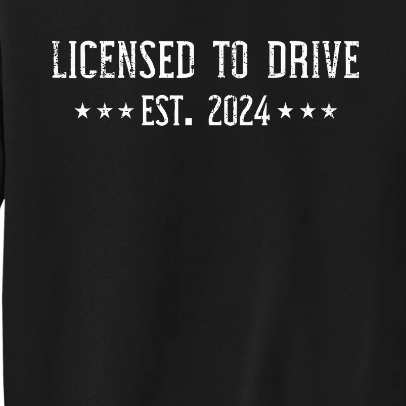 L.I.C.E.N.S.E.D To Drive 2024 For Ns With Driver License Tall Sweatshirt