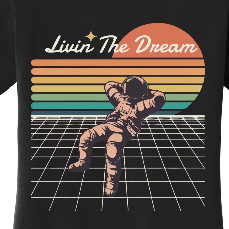 Livin The Dream Astronaut In Space Women's T-Shirt