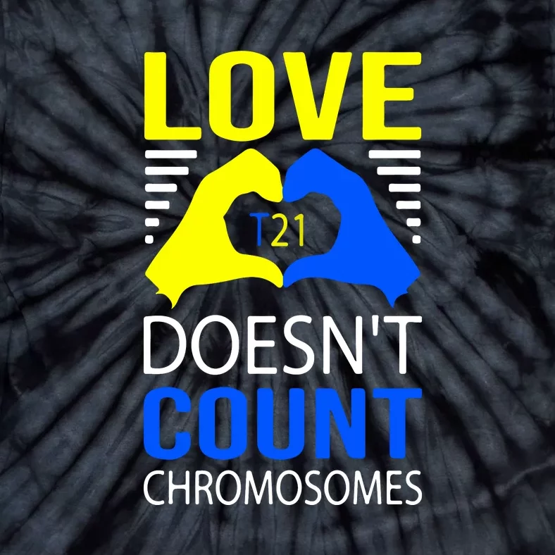 Love T21 Doesn't Count Chromosomes Down Syndrome Awareness Tie-Dye T-Shirt