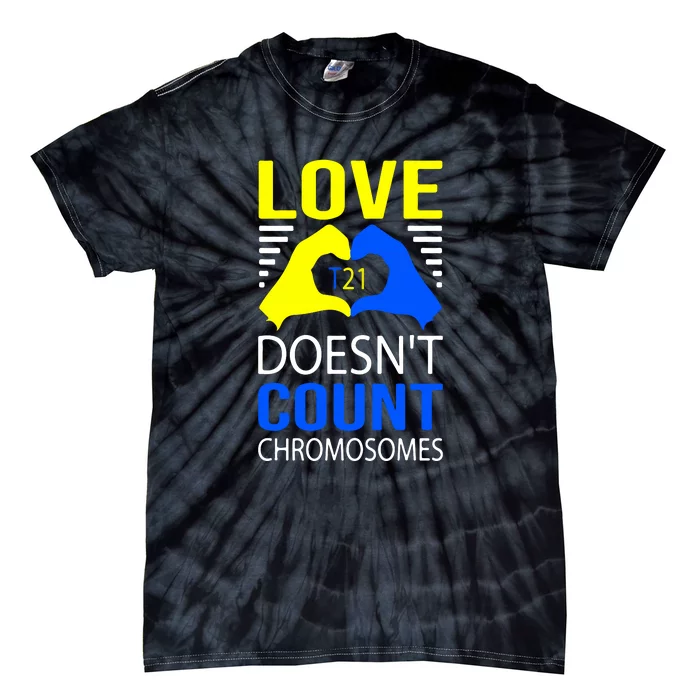 Love T21 Doesn't Count Chromosomes Down Syndrome Awareness Tie-Dye T-Shirt