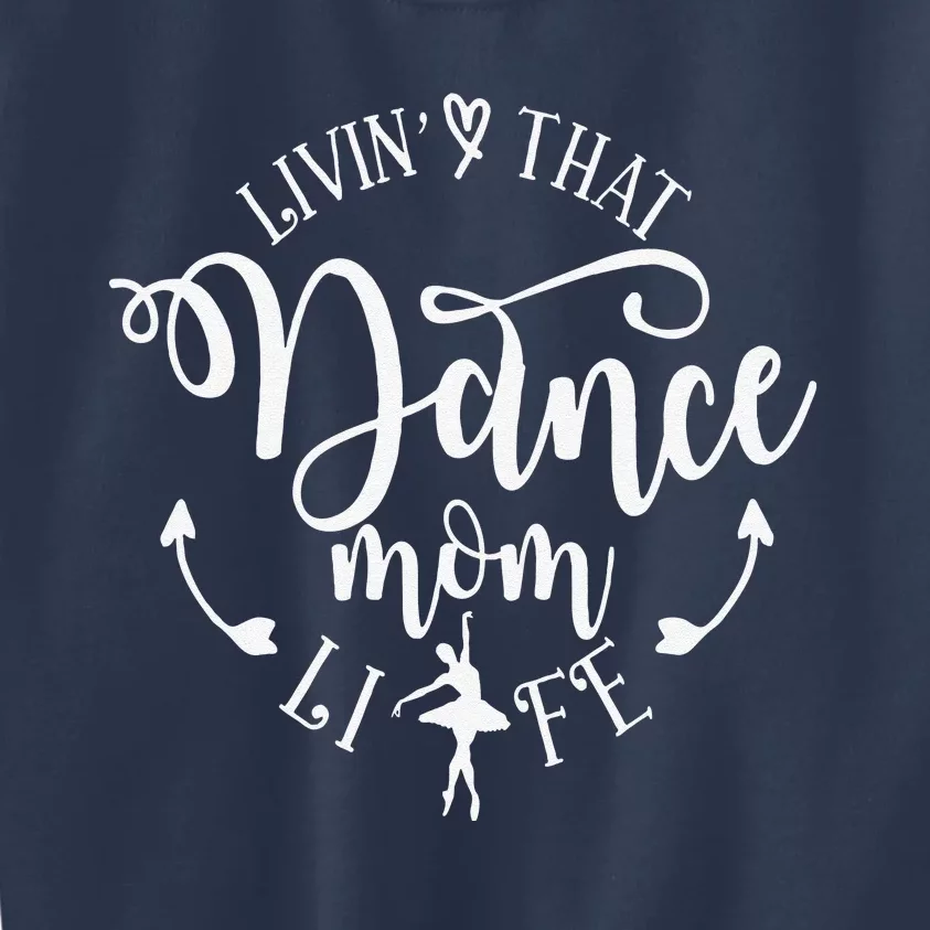 Livin' That Dance Mom Life Ballerina Mom Mama Mother's Day Kids Sweatshirt