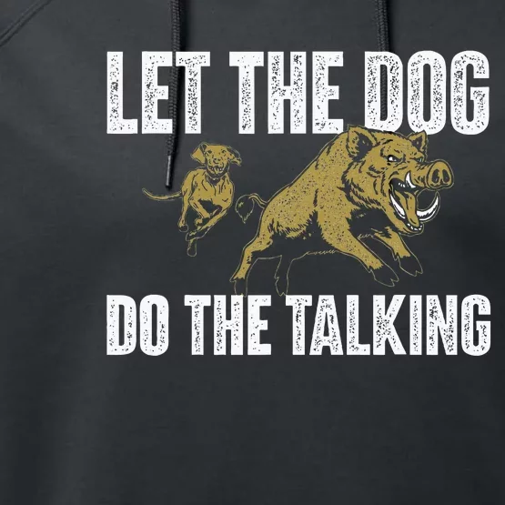 Let The Dog Do The Talking Boar Hunting Wild Hog Hunter Performance Fleece Hoodie