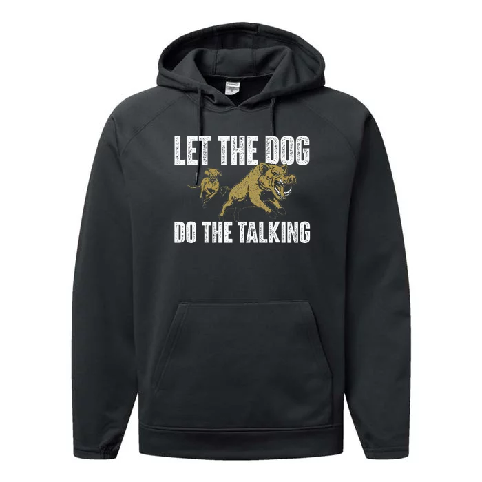 Let The Dog Do The Talking Boar Hunting Wild Hog Hunter Performance Fleece Hoodie