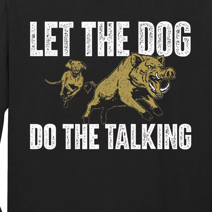 Let The Dog Do The Talking Boar Hunting Wild Hog Hunter Long Sleeve Shirt