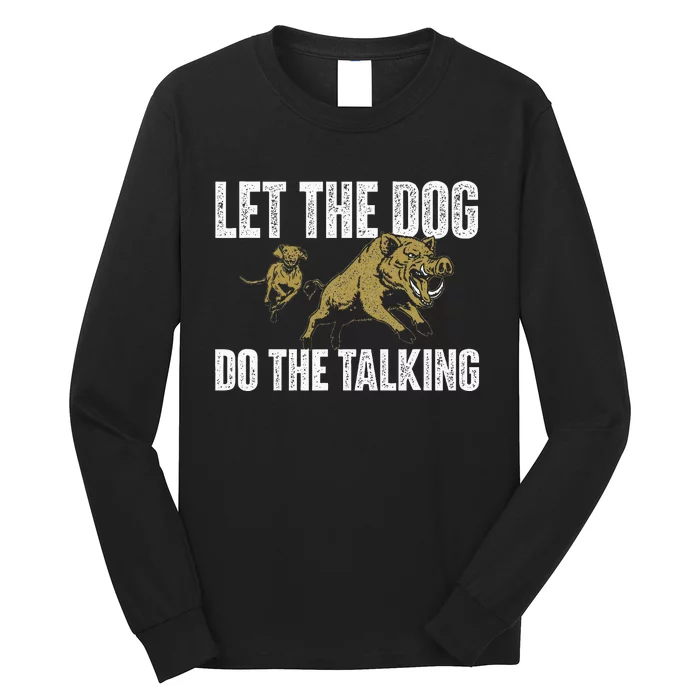 Let The Dog Do The Talking Boar Hunting Wild Hog Hunter Long Sleeve Shirt