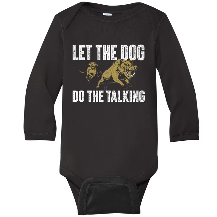 Let The Dog Do The Talking Boar Hunting Wild Hog Hunter Baby Long Sleeve Bodysuit