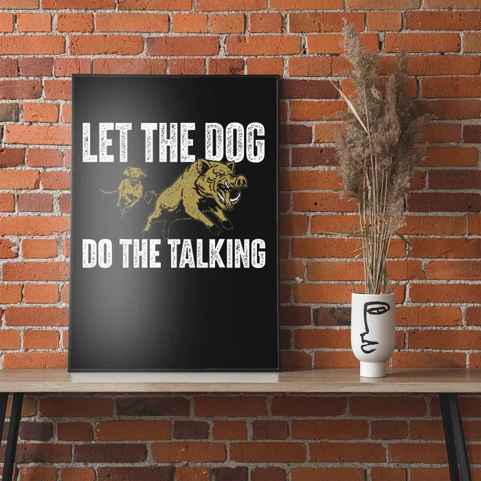 Let The Dog Do The Talking Boar Hunting Wild Hog Hunter Poster