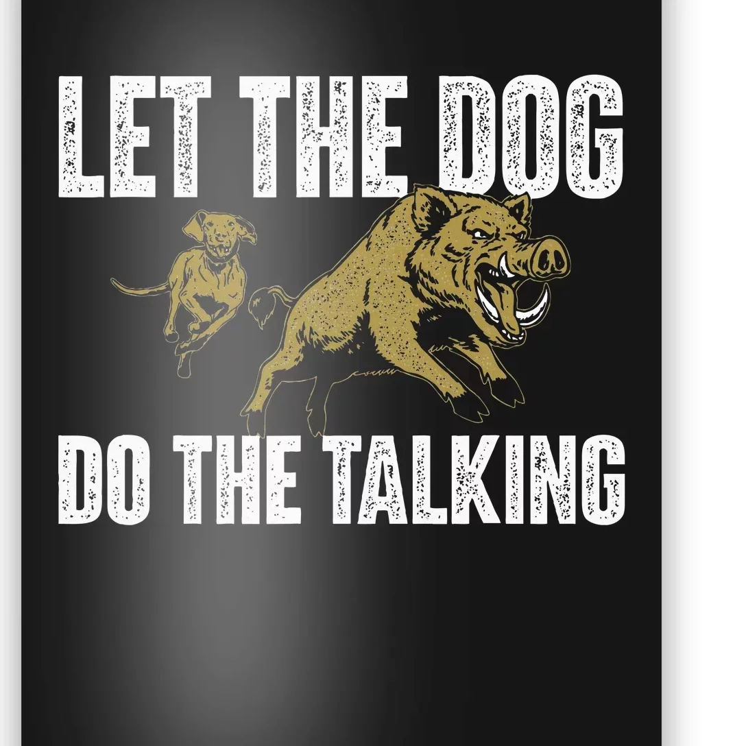 Let The Dog Do The Talking Boar Hunting Wild Hog Hunter Poster