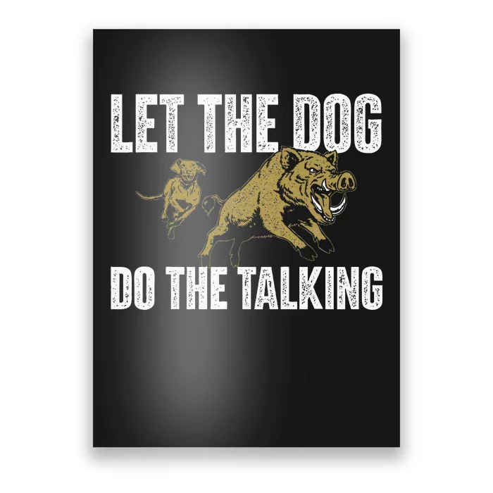 Let The Dog Do The Talking Boar Hunting Wild Hog Hunter Poster