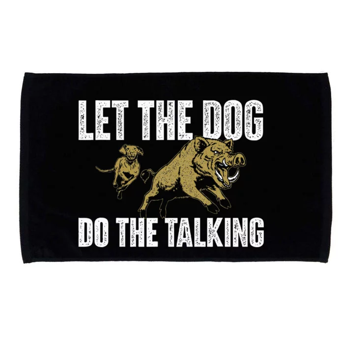 Let The Dog Do The Talking Boar Hunting Wild Hog Hunter Microfiber Hand Towel