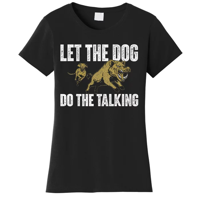 Let The Dog Do The Talking Boar Hunting Wild Hog Hunter Women's T-Shirt