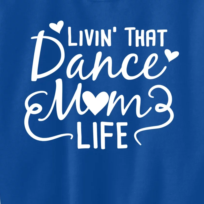 Living That Dance Mom Life In The Mom Lane Gift Kids Sweatshirt