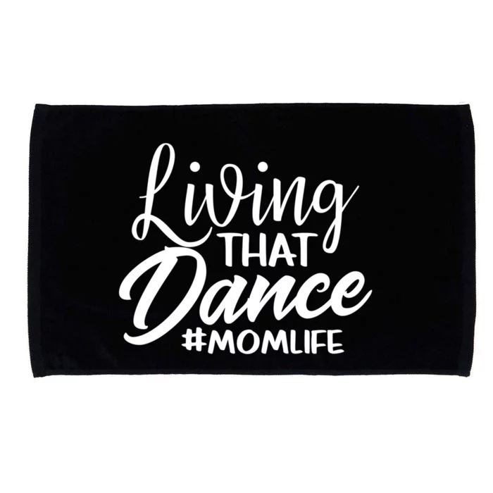 Living That Dance Mom Life Dance Mother Squad Dancing Outfit Gift Microfiber Hand Towel