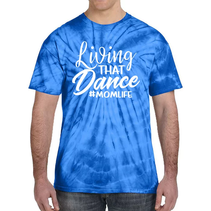 Living That Dance Mom Life Dance Mother Squad Dancing Outfit Gift Tie-Dye T-Shirt