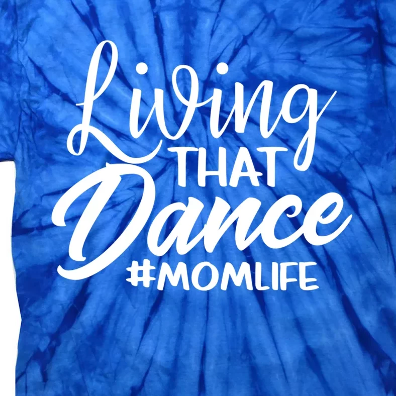 Living That Dance Mom Life Dance Mother Squad Dancing Outfit Gift Tie-Dye T-Shirt