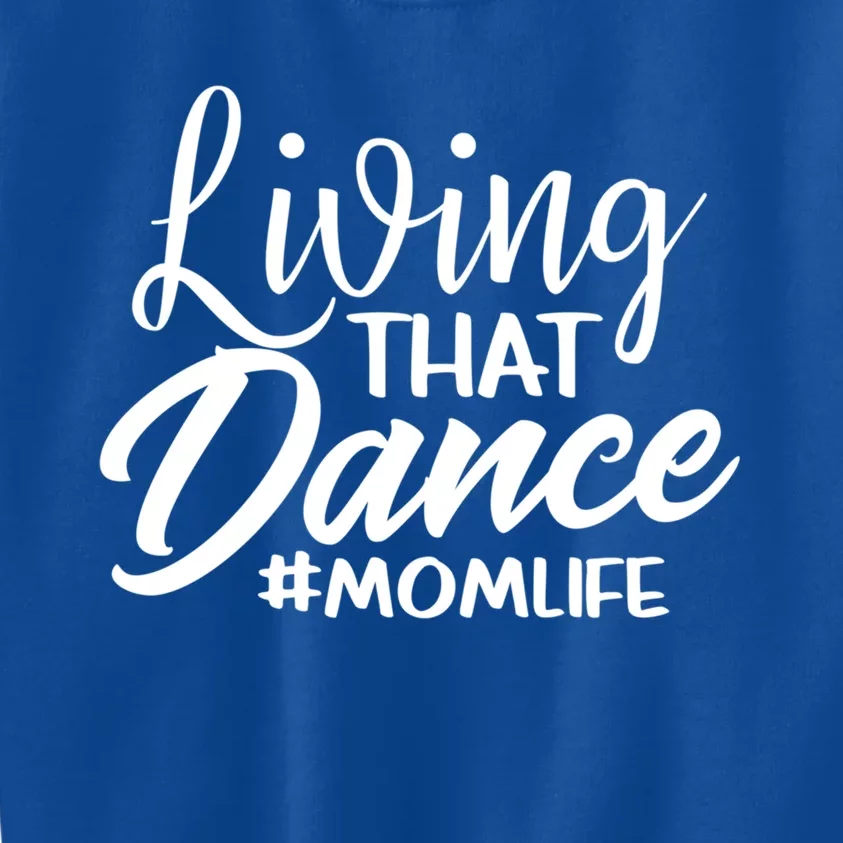 Living That Dance Mom Life Dance Mother Squad Dancing Outfit Gift Kids Sweatshirt