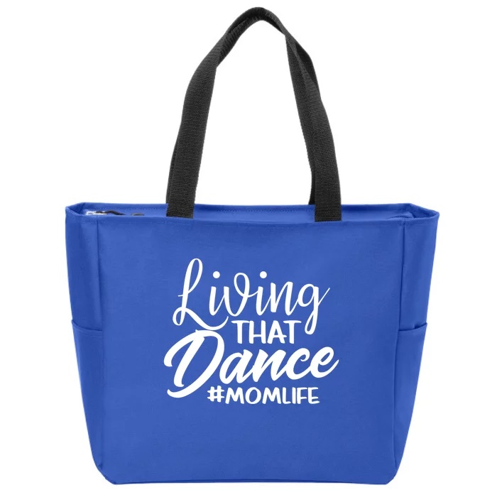 Living That Dance Mom Life Dance Mother Squad Dancing Outfit Gift Zip Tote Bag