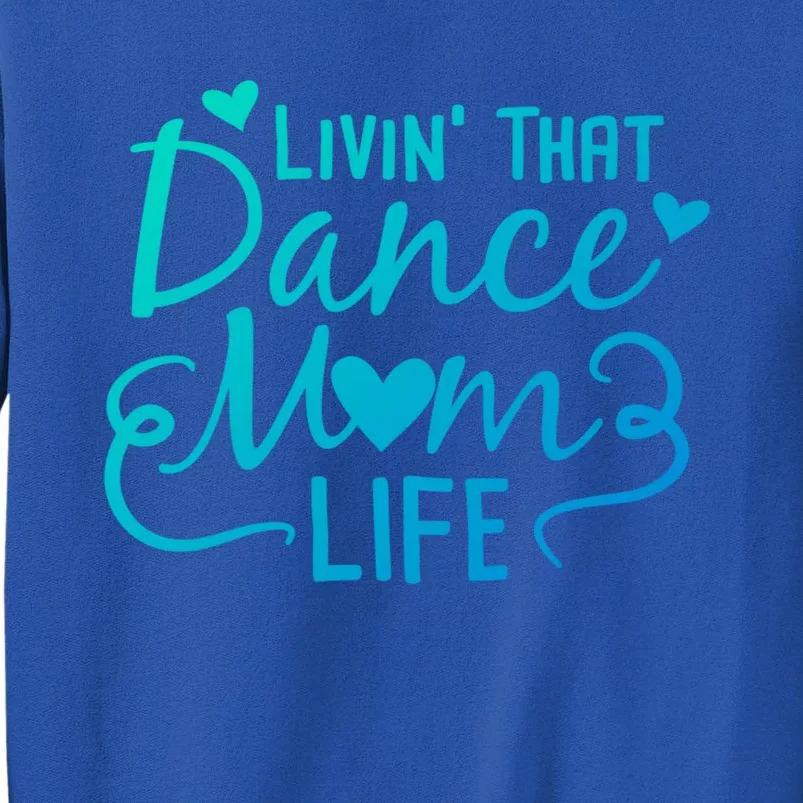 Living That Dance Mom Life In The Mom Lane Gift Tall Sweatshirt