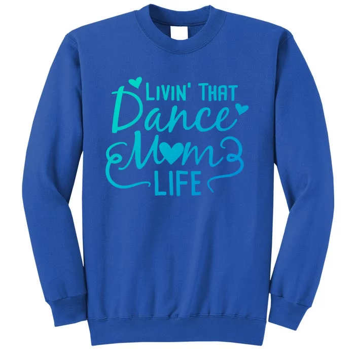 Living That Dance Mom Life In The Mom Lane Gift Tall Sweatshirt