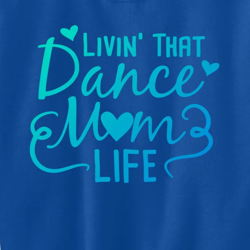 Living That Dance Mom Life In The Mom Lane Gift Kids Sweatshirt