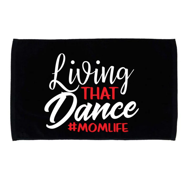 Living That Dance Mom Life Dance Mother Squad Dancing Outfit Gift Microfiber Hand Towel