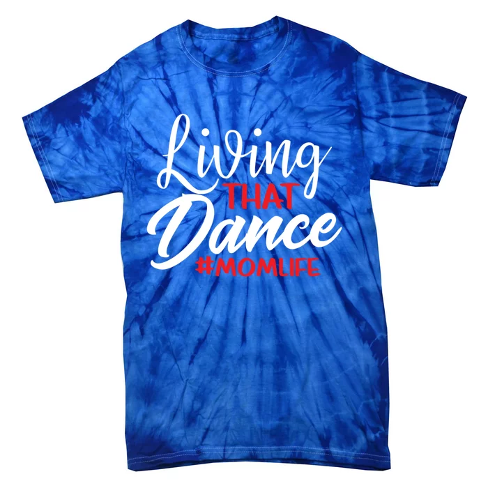 Living That Dance Mom Life Dance Mother Squad Dancing Outfit Gift Tie-Dye T-Shirt