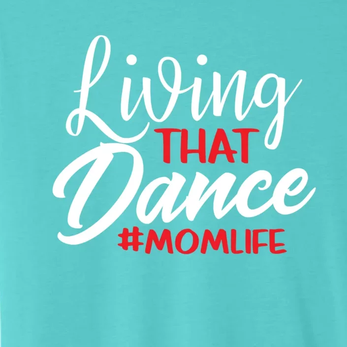 Living That Dance Mom Life Dance Mother Squad Dancing Outfit Gift ChromaSoft Performance T-Shirt