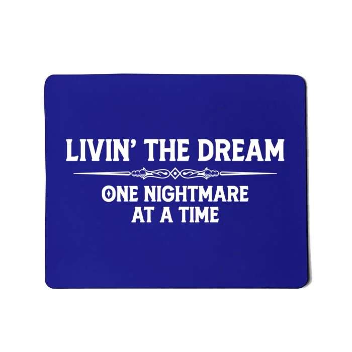 Living The Dream One Nightmare At A Time Cool Gift Funny Livin Dream Gift Mousepad