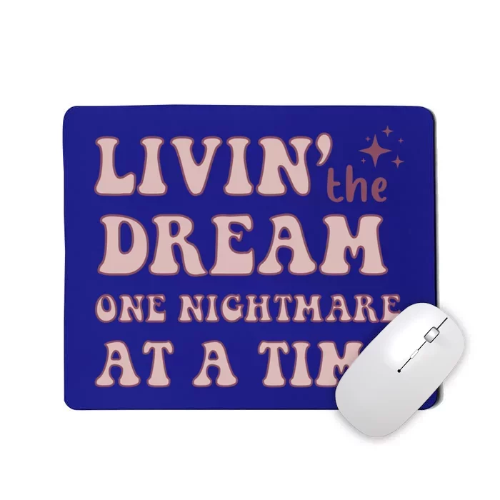 Living The Dream One Nightmare At A Time Funny Cute Gift Mousepad