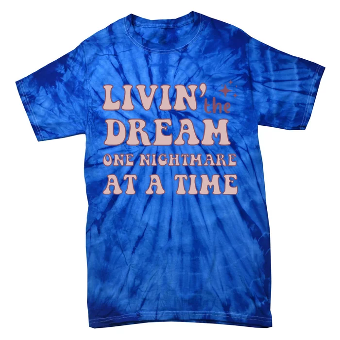 Living The Dream One Nightmare At A Time Funny Cute Gift Tie-Dye T-Shirt