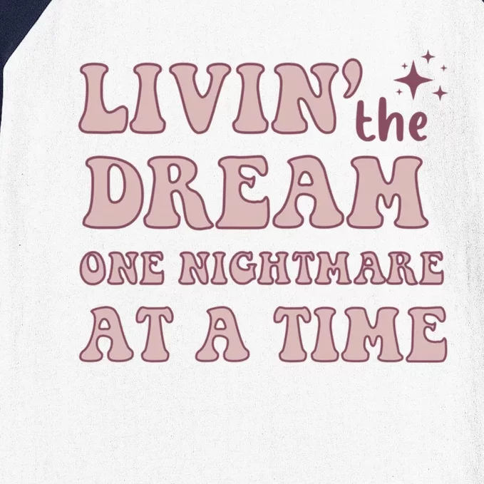 Living The Dream One Nightmare At A Time Funny Cute Gift Baseball Sleeve Shirt