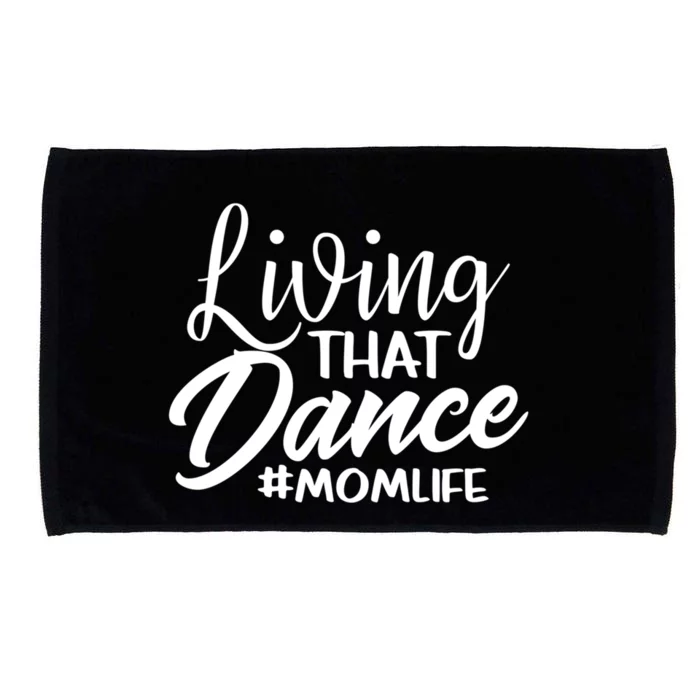 Living That Dance Mom Life Dance Mother Squad Dancing Outfit Meaningful Gift Microfiber Hand Towel