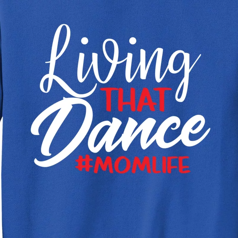 Living That Dance Mom Life Dance Mother Squad Dancing Outfit Cool Gift Tall Sweatshirt