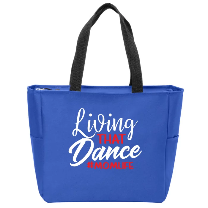 Living That Dance Mom Life Dance Mother Squad Dancing Outfit Cool Gift Zip Tote Bag