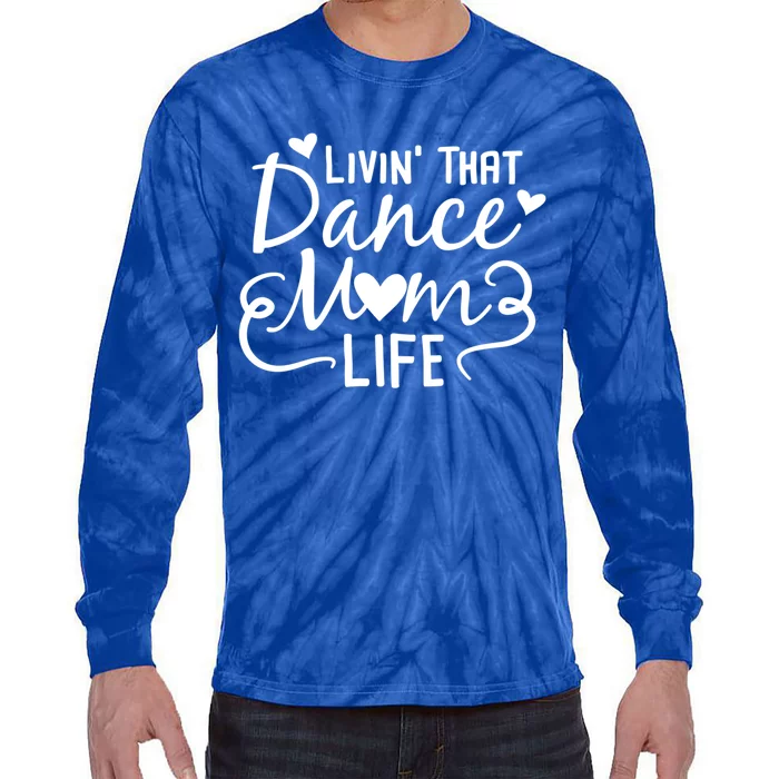 Living That Dance Mom Life In The Mom Lane Gift Tie-Dye Long Sleeve Shirt