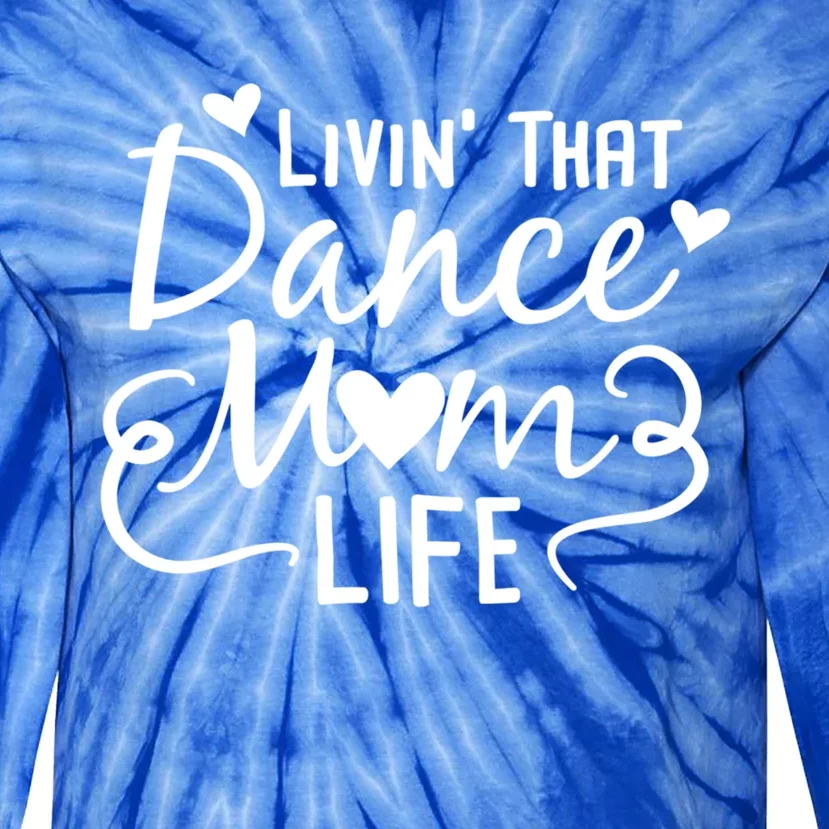 Living That Dance Mom Life In The Mom Lane Gift Tie-Dye Long Sleeve Shirt