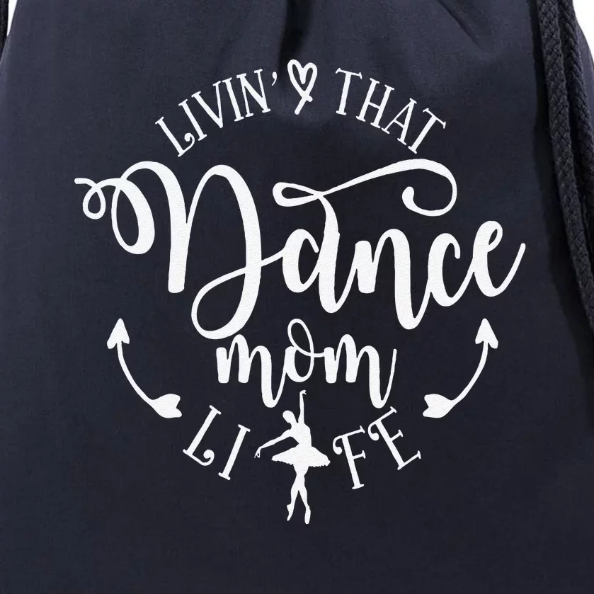 Livin That Dance Mom Life Ballerina Mom Mama MotherS Day Drawstring Bag