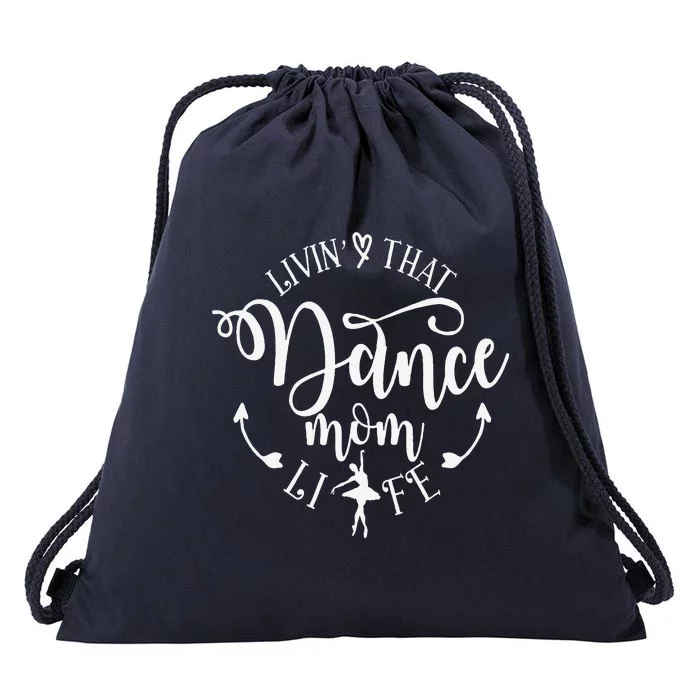 Livin That Dance Mom Life Ballerina Mom Mama MotherS Day Drawstring Bag