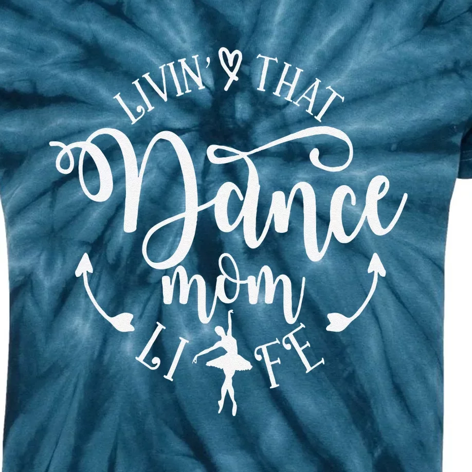 Livin That Dance Mom Life Ballerina Mom Mama MotherS Day Kids Tie-Dye T-Shirt