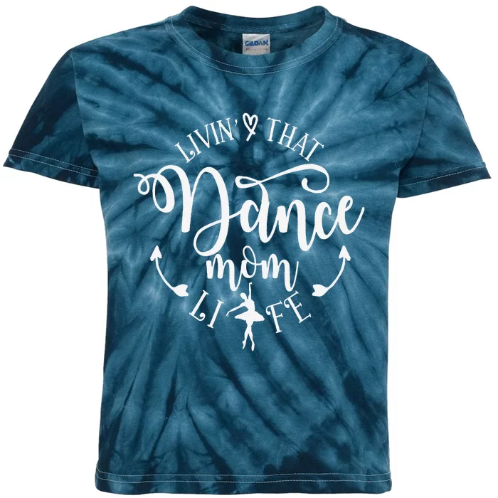 Livin That Dance Mom Life Ballerina Mom Mama MotherS Day Kids Tie-Dye T-Shirt