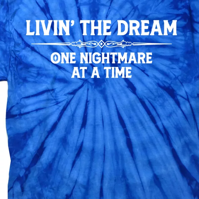 Living The Dream One Nightmare At A Time Meaningful Gift Funny Livin Dream Gift Tie-Dye T-Shirt