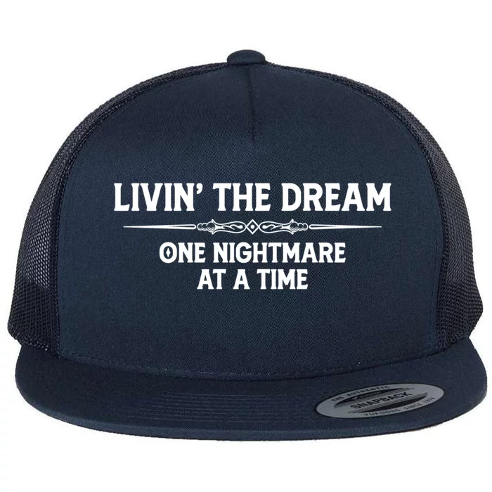 Living The Dream One Nightmare At A Time Meaningful Gift Funny Livin Dream Gift Flat Bill Trucker Hat