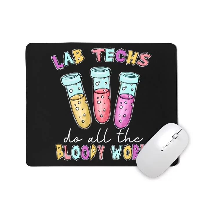 Lab Techs Do All The Bloody Work Medical Technologist Lab Week Mousepad