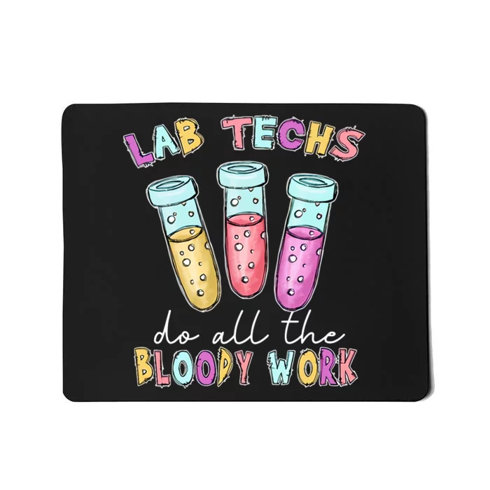 Lab Techs Do All The Bloody Work Medical Technologist Lab Week Mousepad