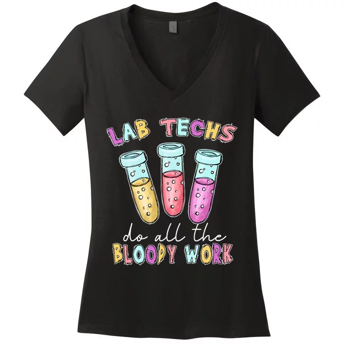 Lab Techs Do All The Bloody Work Medical Technologist Lab Week Women's V-Neck T-Shirt