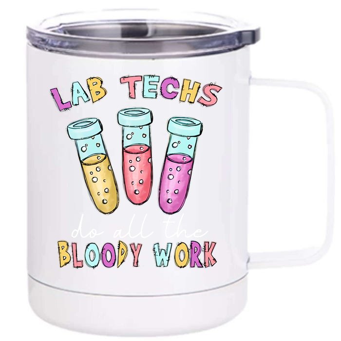 Lab Techs Do All The Bloody Work Medical Technologist Lab Week Front & Back 12oz Stainless Steel Tumbler Cup