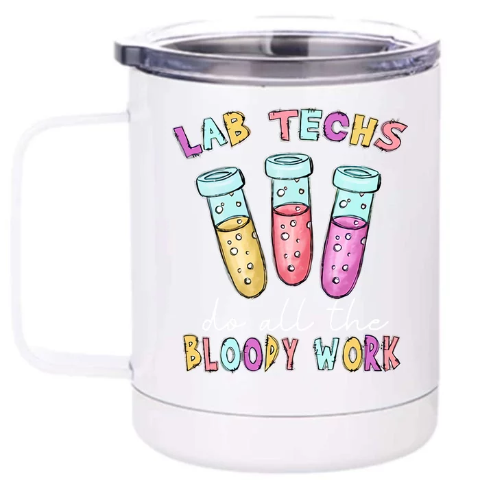 Lab Techs Do All The Bloody Work Medical Technologist Lab Week Front & Back 12oz Stainless Steel Tumbler Cup