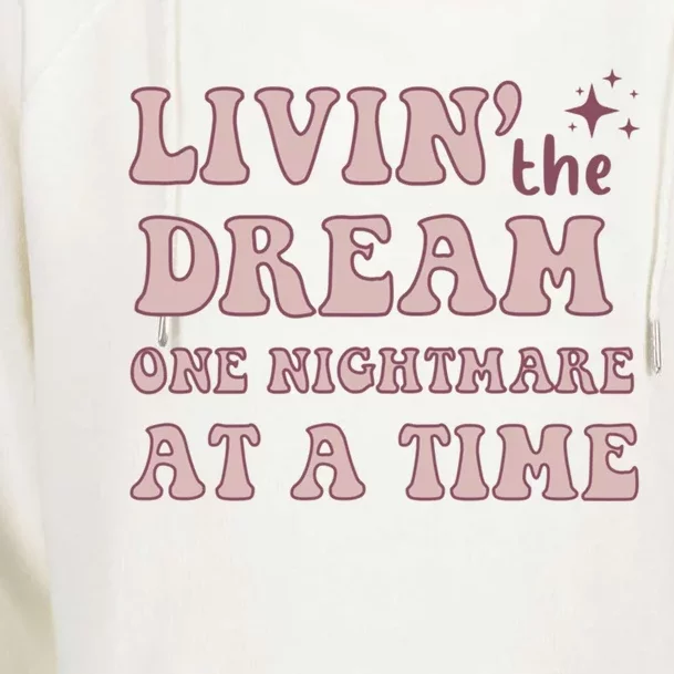 Living The Dream One Nightmare At A Time Funny Cute Gift Womens Funnel Neck Pullover Hood