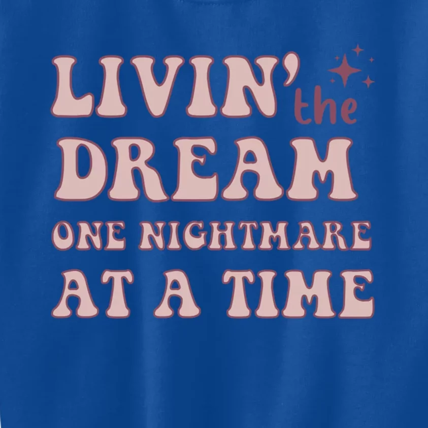 Living The Dream One Nightmare At A Time Funny Cute Gift Kids Sweatshirt